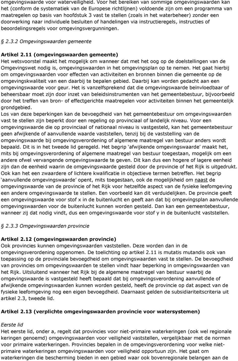 (zoals in het waterbeheer) zonder een doorwerking naar individuele besluiten of handelingen via instructieregels, instructies of beoordelingsregels voor omgevingsvergunningen. 2.3.