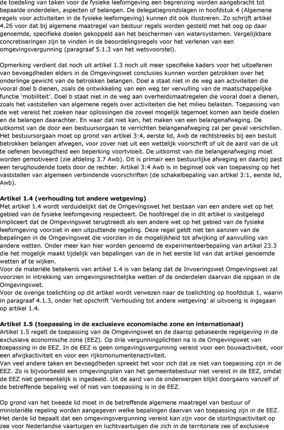 26 voor dat bij algemene maatregel van bestuur regels worden gesteld met het oog op daar genoemde, specifieke doelen gekoppeld aan het beschermen van watersystemen.