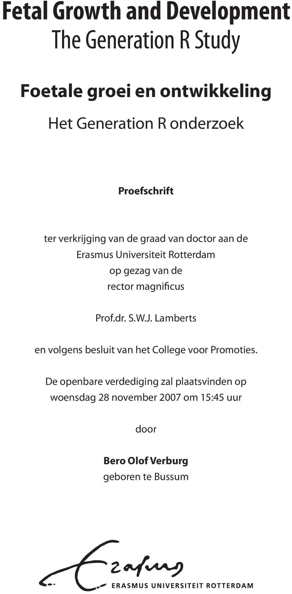 rector magnificus Prof.dr. S.W.J. Lamberts en volgens besluit van het College voor Promoties.