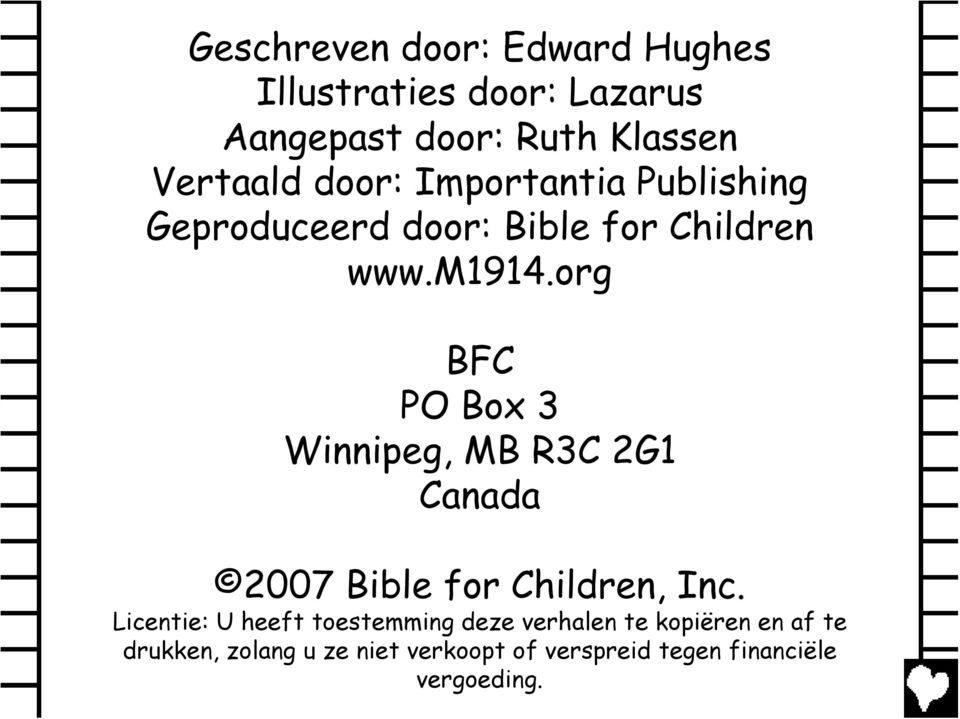 org BFC PO Box 3 Winnipeg, MB R3C 2G1 Canada 2007 Bible for Children, Inc.