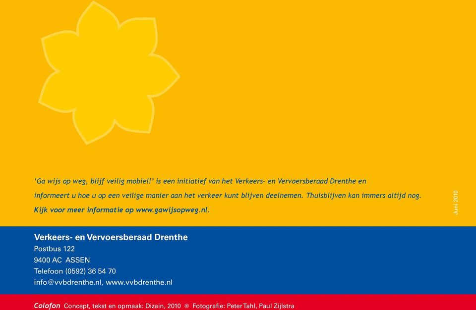 Verkeers- en Vervoersberaad Drenthe Postbus 122 9400 AC ASSEN Telefoon (0592) 36 54 70 info@vvbdrenthe.