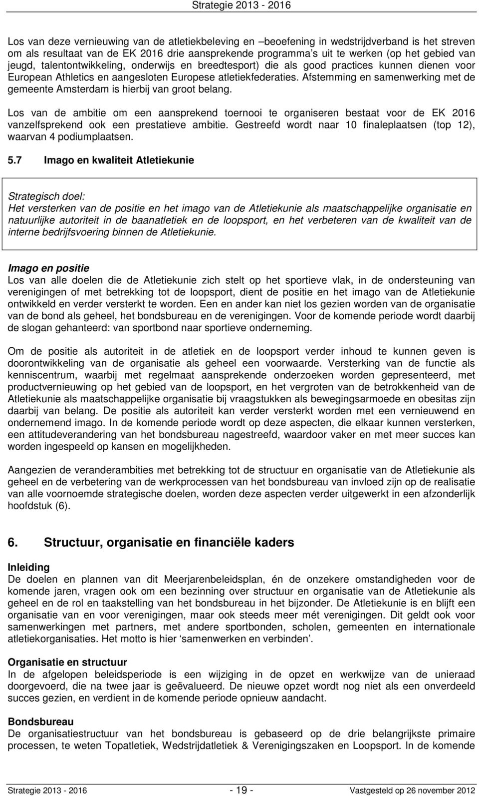 Afstemming en samenwerking met de gemeente Amsterdam is hierbij van groot belang.