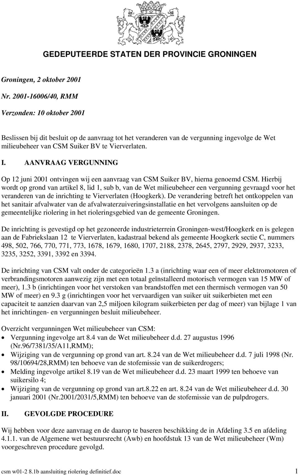 AANVRAAG VERGUNNING Op 12 juni 2001 ontvingen wij een aanvraag van CSM Suiker BV, hierna genoemd CSM.