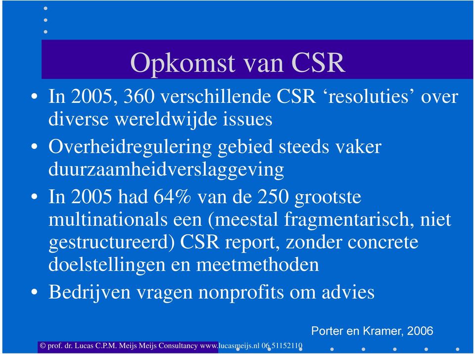 grootste multinationals een (meestal fragmentarisch, niet gestructureerd) CSR report, zonder