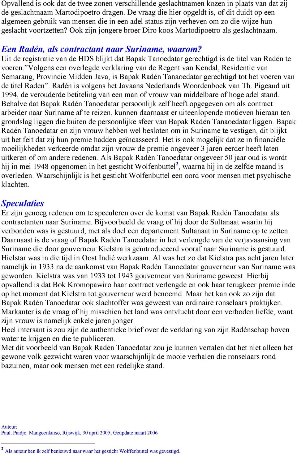 Ook zijn jongere broer Diro koos Martodipoetro als geslachtnaam. Een Radén, als contractant naar Suriname, waarom?