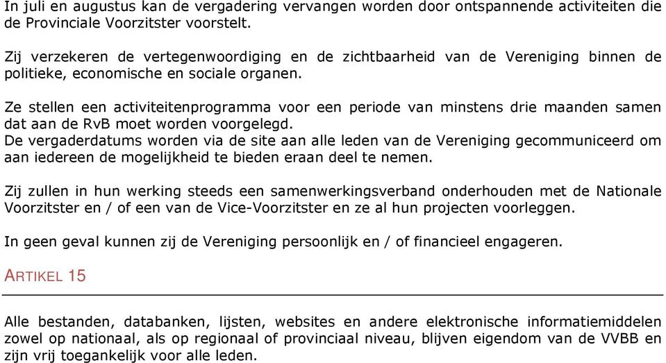 Ze stellen een activiteitenprogramma voor een periode van minstens drie maanden samen dat aan de RvB moet worden voorgelegd.