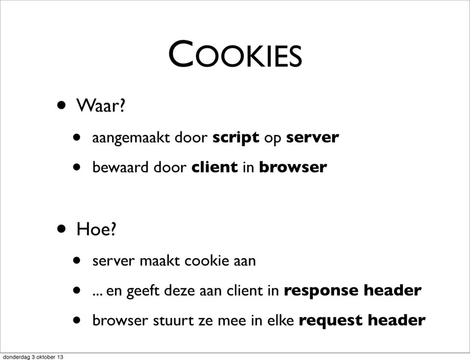 client in browser Hoe? server maakt cookie aan.