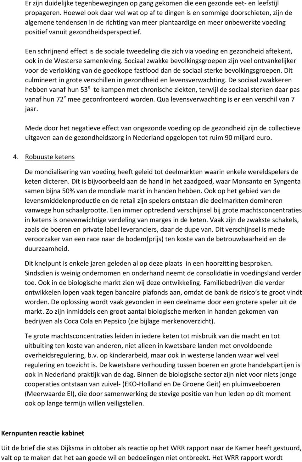 Een schrijnend effect is de sociale tweedeling die zich via voeding en gezondheid aftekent, ook in de Westerse samenleving.