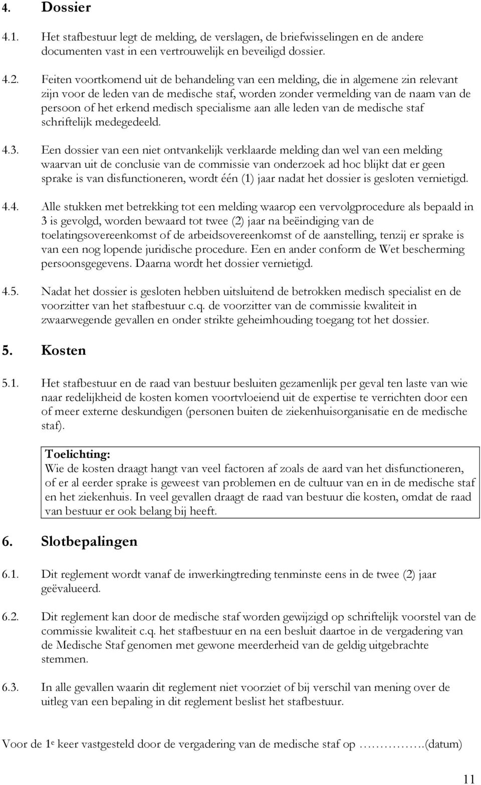 specialisme aan alle leden van de medische staf schriftelijk medegedeeld. 4.3.