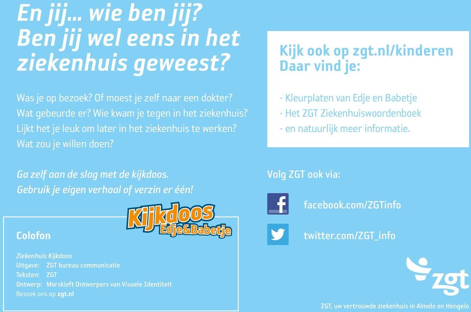 Colofon Ziekenhuis Kijkdoos Uitgave: ZGT bureau communicatie Teksten: ZGT Ontwerp: Morskieft Ontwerpers van Visuele Identiteit Bezoek ons op zgt.nl Kijk ook op zgt.