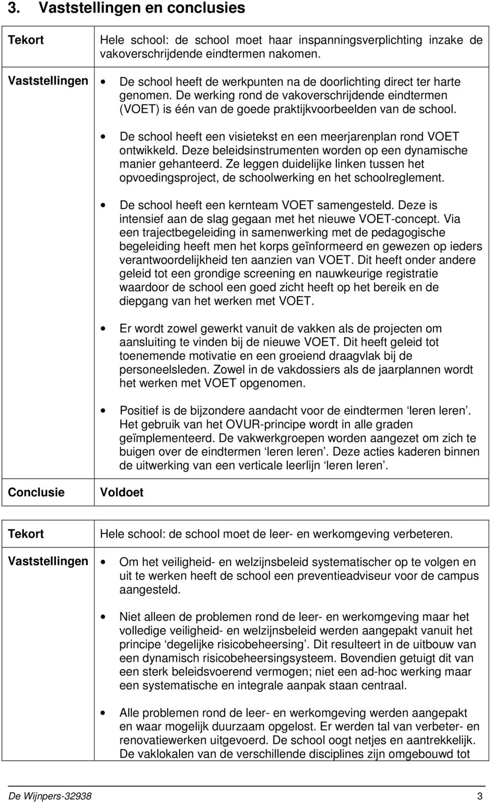 De school heeft een visietekst en een meerjarenplan rond VOET ontwikkeld. Deze beleidsinstrumenten worden op een dynamische manier gehanteerd.