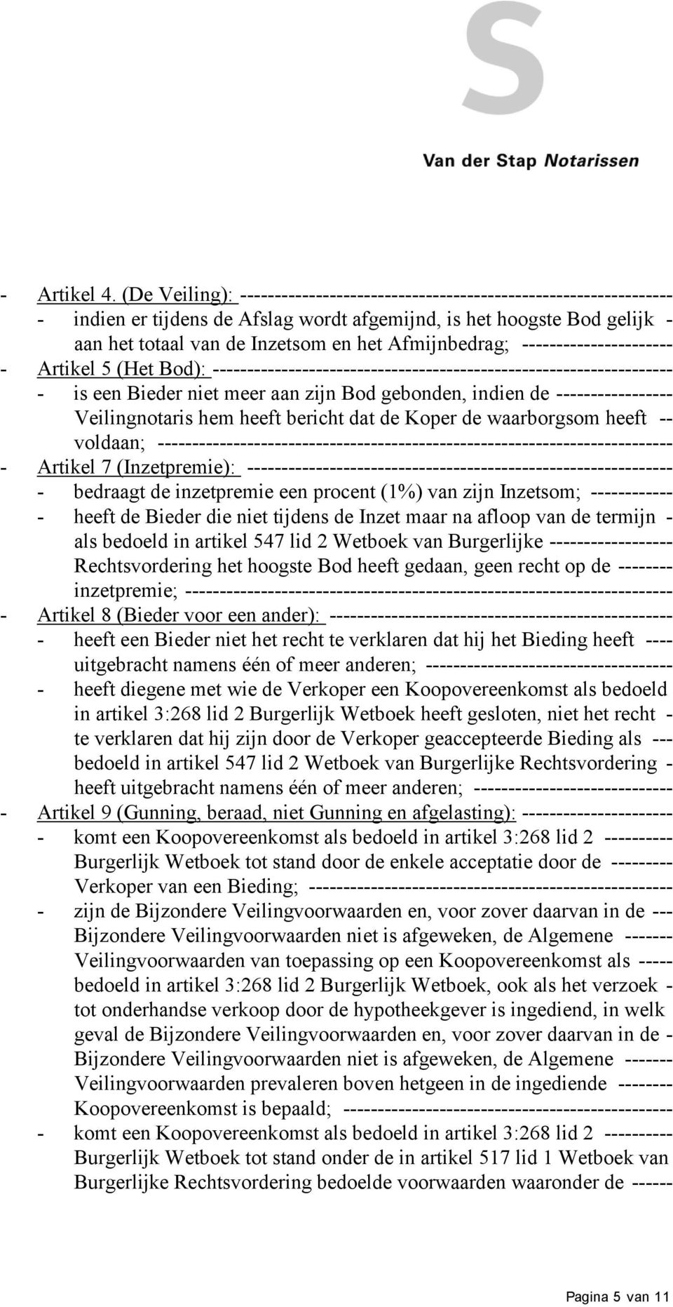 Afmijnbedrag; ---------------------- - Artikel 5 (Het Bod): ------------------------------------------------------------------- - is een Bieder niet meer aan zijn Bod gebonden, indien de