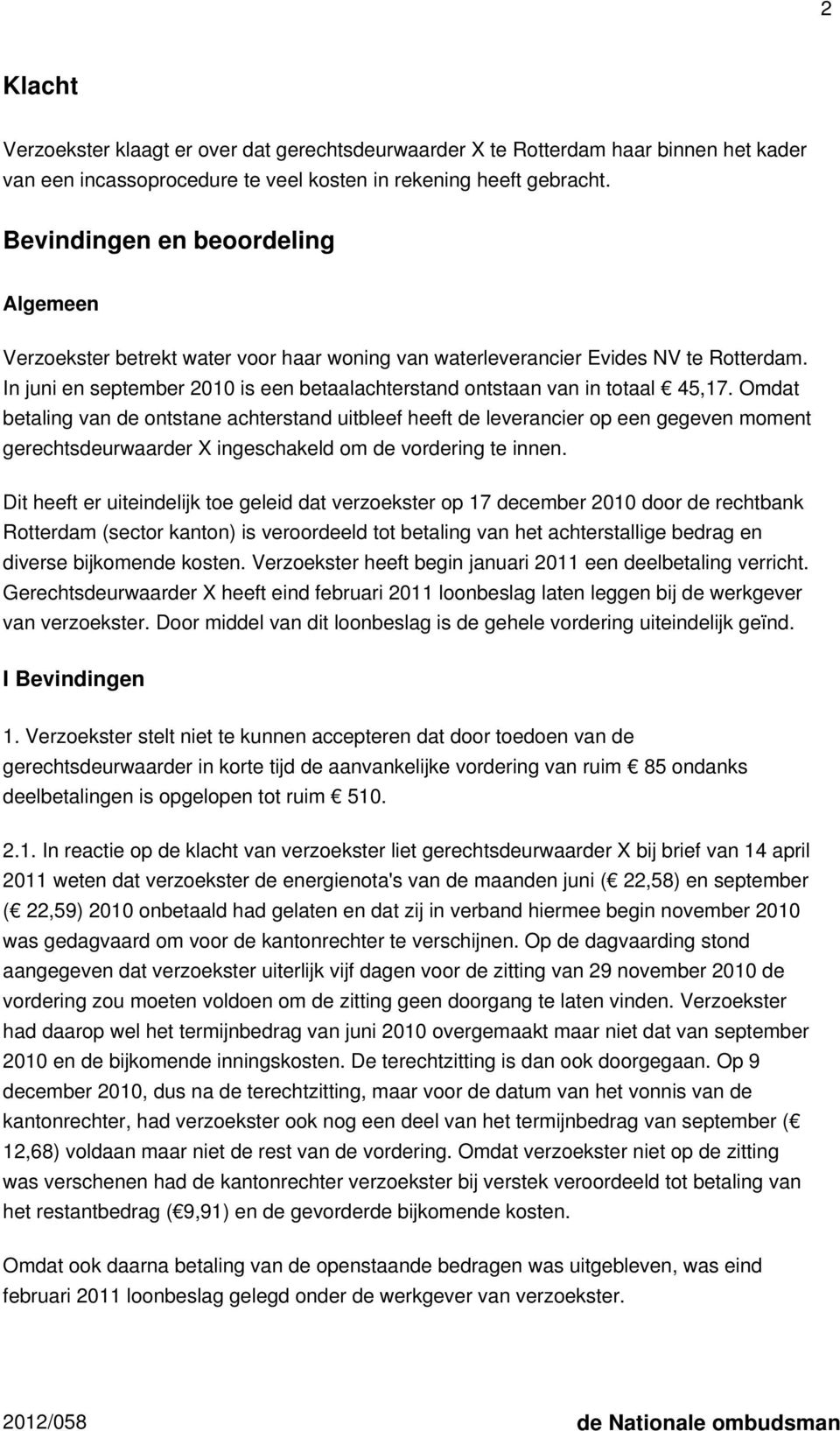 In juni en september 2010 is een betaalachterstand ontstaan van in totaal 45,17.