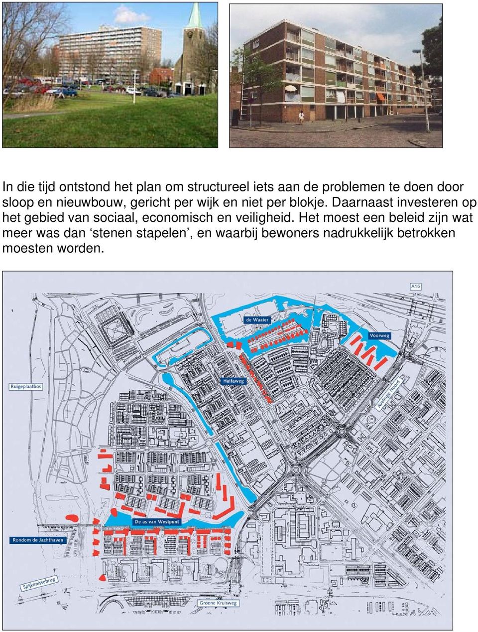 Daarnaast investeren op het gebied van sociaal, economisch en veiligheid.