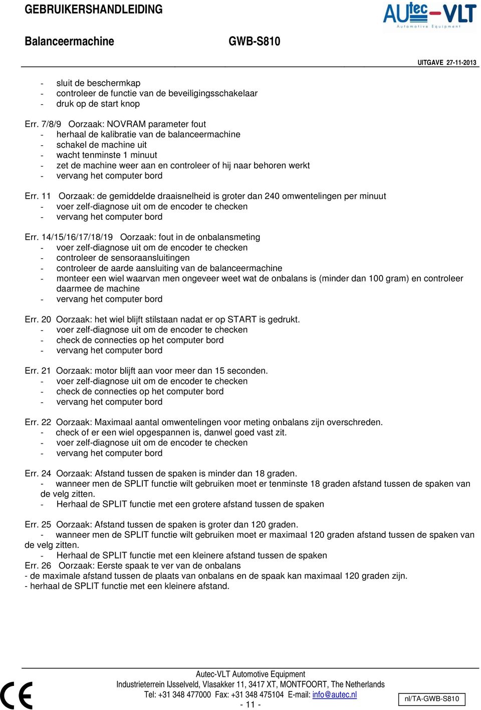 werkt Err. 11 Oorzaak: de gemiddelde draaisnelheid is groter dan 240 omwentelingen per minuut Err.