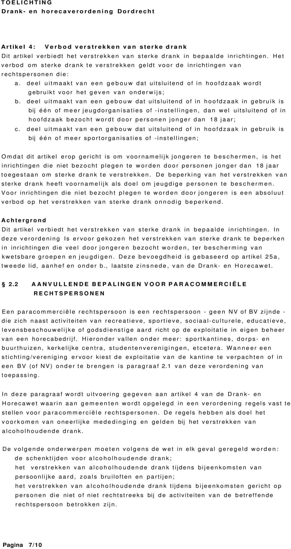 deel uitmaakt van een gebouw dat uitsluitend of in hoofdzaak wordt gebruikt voor het geven van onderwijs; b.