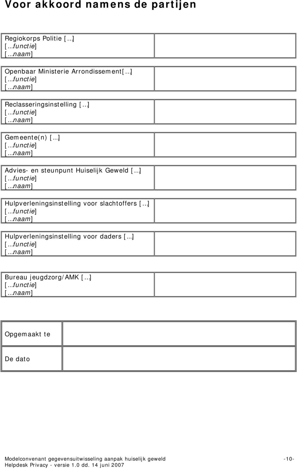 functie] [ naam] Hulpverleningsinstelling voor slachtoffers [ ] [ functie] [ naam] Hulpverleningsinstelling voor daders [ ] [