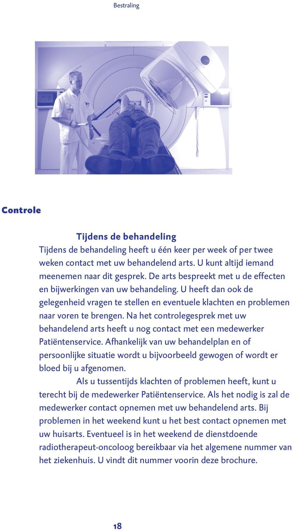 Na het controlegesprek met uw behandelend arts heeft u nog contact met een medewerker Patiëntenservice.