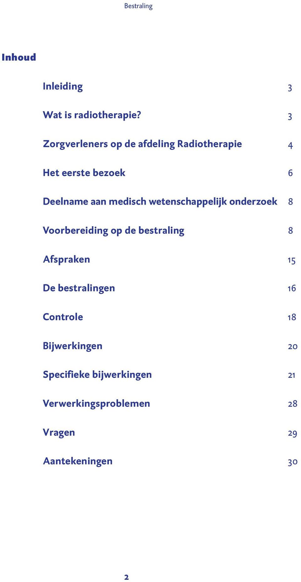 medisch wetenschappelijk onderzoek 8 Voorbereiding op de bestraling 8 Afspraken 15 De