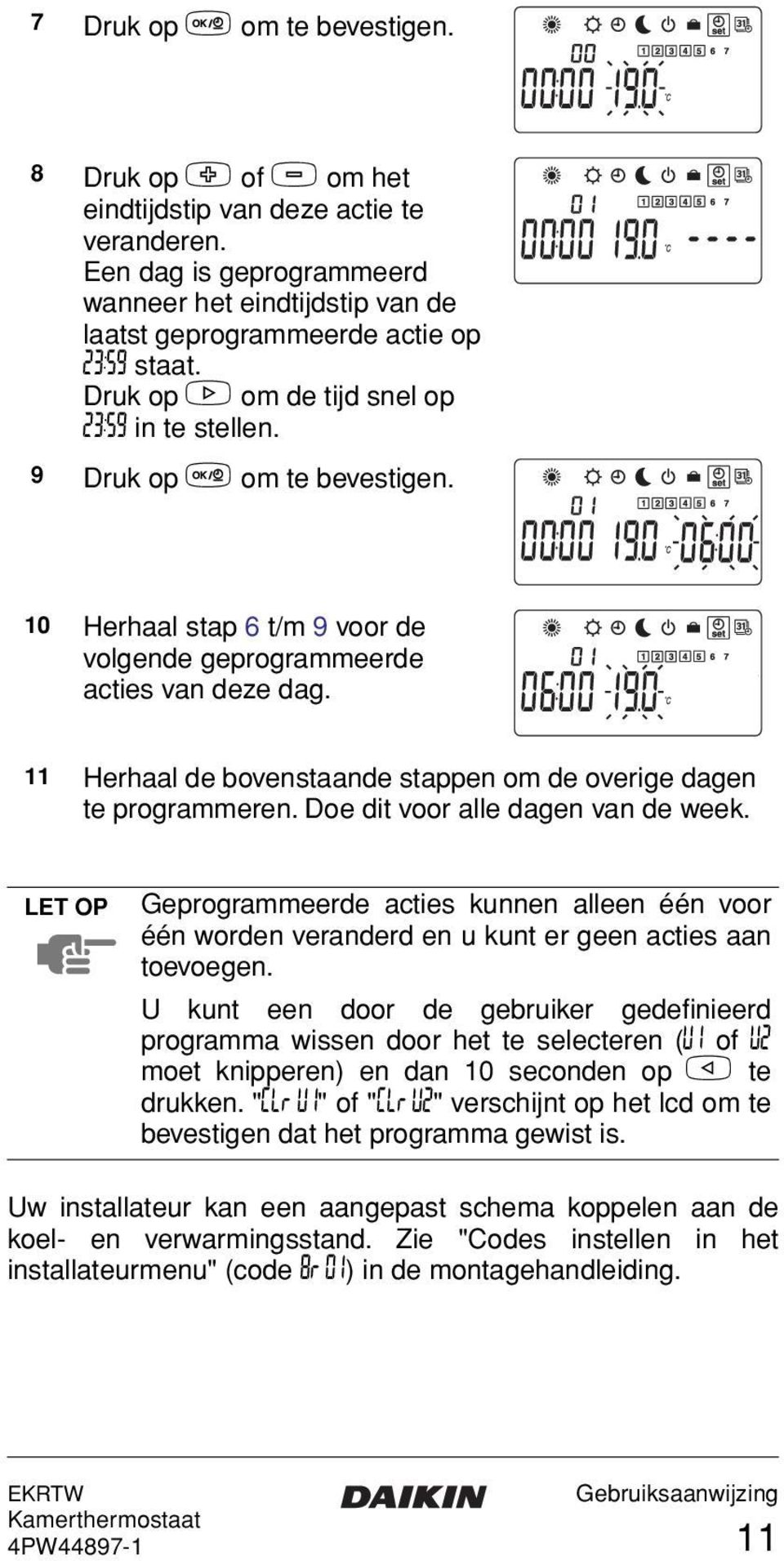 11 Herhaal de bovenstaande stappen om de overige dagen te programmeren. Doe dit voor alle dagen van de week.