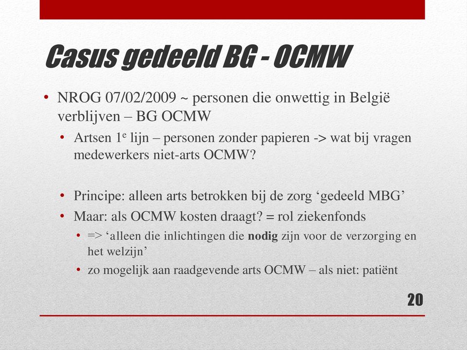 Principe: alleen arts betrokken bij de zorg gedeeld MBG Maar: als OCMW kosten draagt?