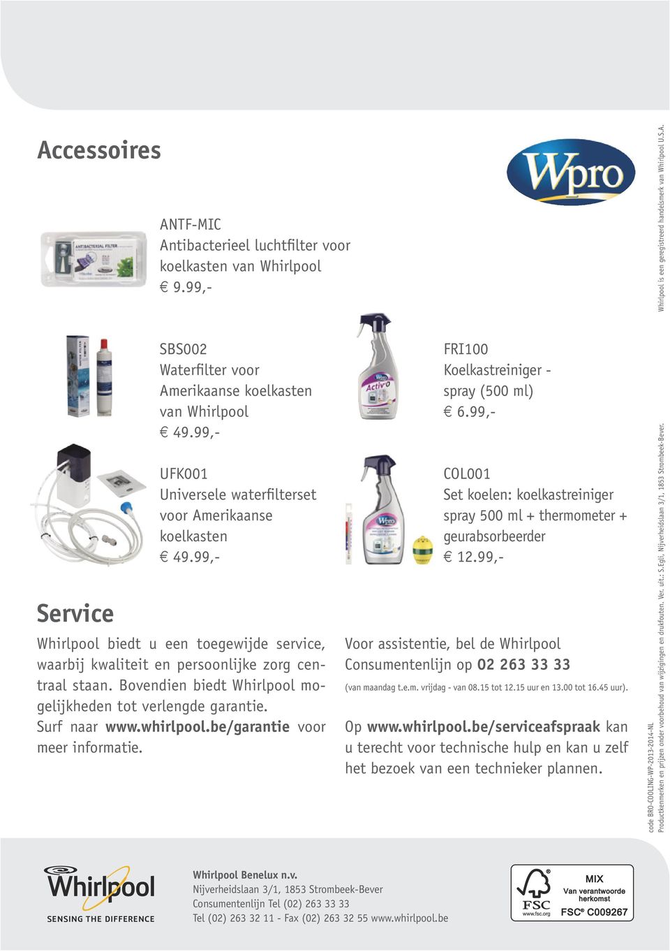 Bovendien biedt Whirlpool mogelijkheden tot verlengde garantie. Surf naar www.whirlpool.be/garantie voor meer informatie. FRI100 Koelkastreiniger spray (500 ml) 6.