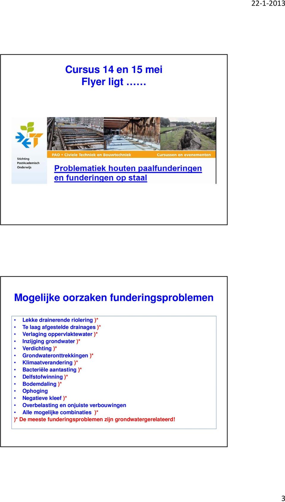 Grondwateronttrekkingen )* Klimaatverandering )* Bacteriële aantasting )* Delfstofwinning )* Bodemdaling )* Ophoging