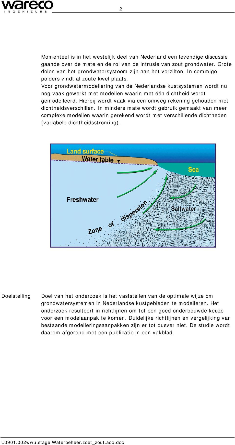 Voor grondwatermodellering van de Nederlandse kustsystemen wordt nu nog vaak gewerkt met modellen waarin met één dichtheid wordt gemodelleerd.
