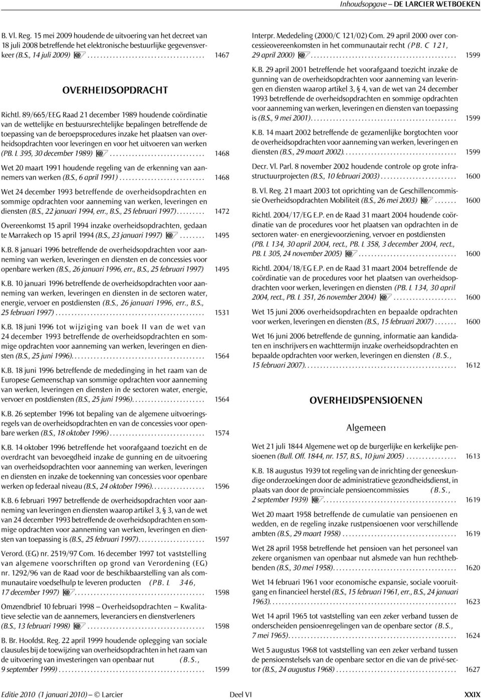 89/665/EEG Raad 21 december 1989 houdende coördinatie van de wettelijke en bestuursrechtelijke bepalingen betreffende de toepassing van de beroepsprocedures inzake het plaatsen van