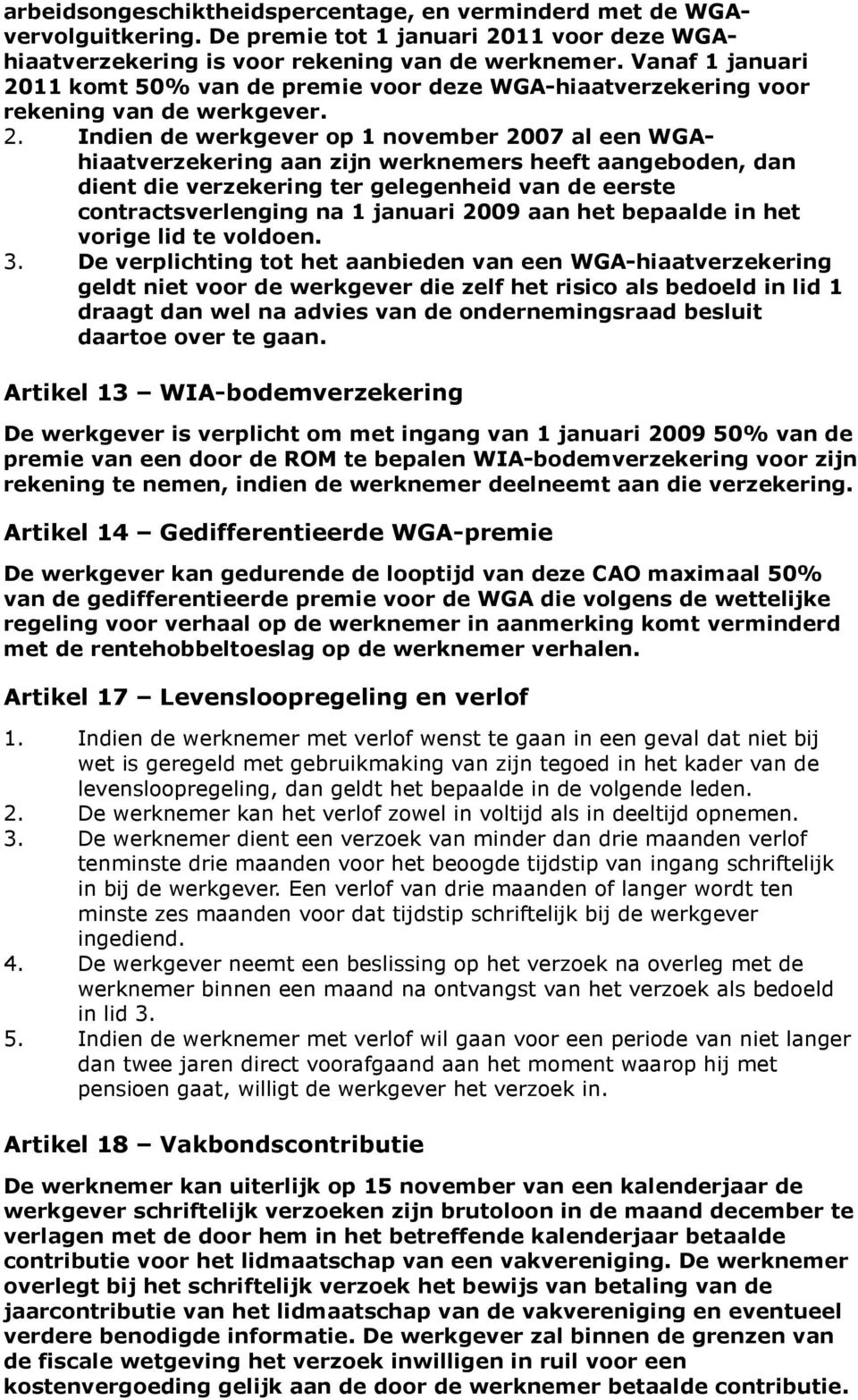 11 komt 50% van de premie voor deze WGA-hiaatverzekering voor rekening van de werkgever. 2.