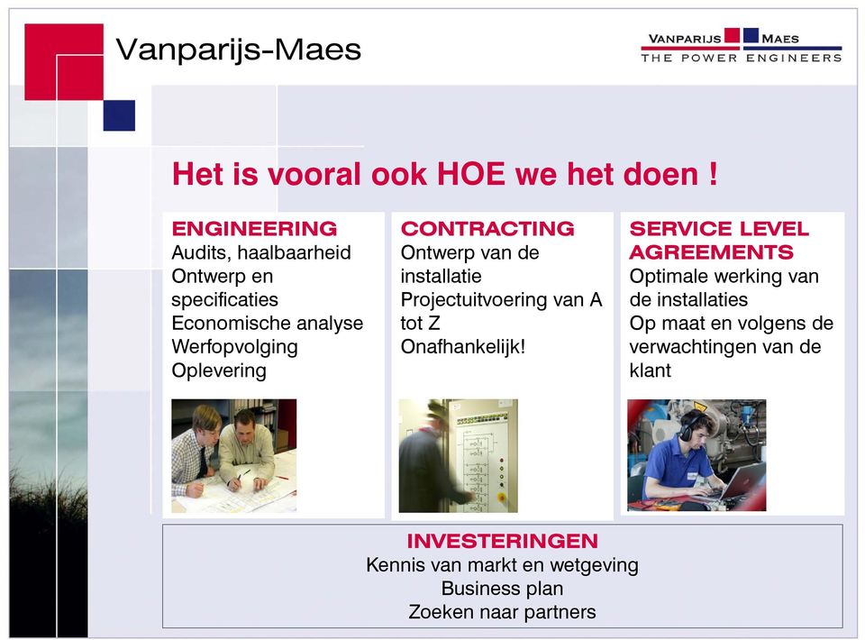 CONTRACTING Ontwerp van de installatie Projectuitvoering van A tot Z Onafhankelijk!