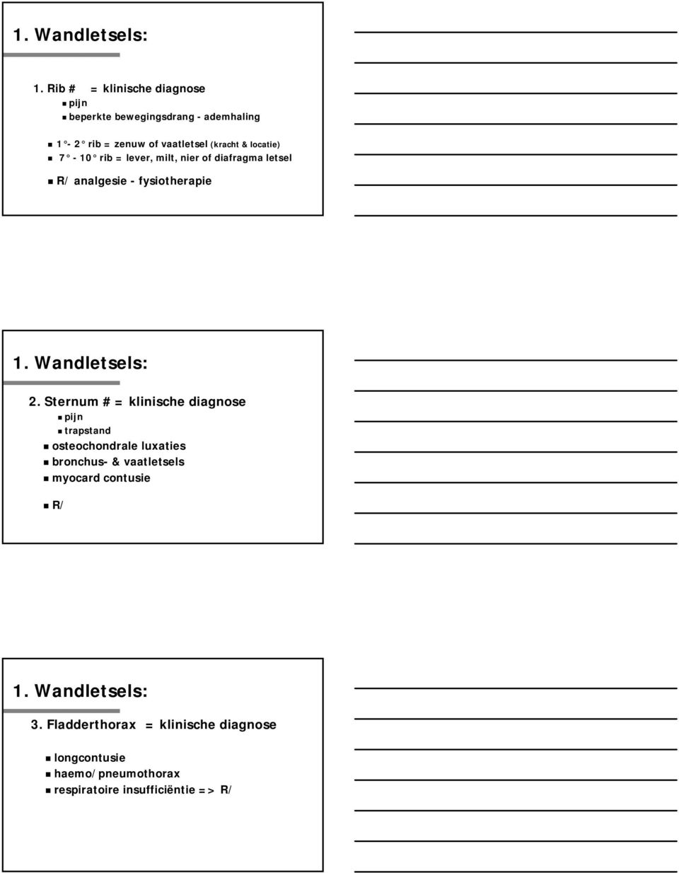 locatie) 7-10 rib = lever, milt, nier of diafragma letsel R/ analgesie - fysiotherapie 1. Wandletsels: 2.