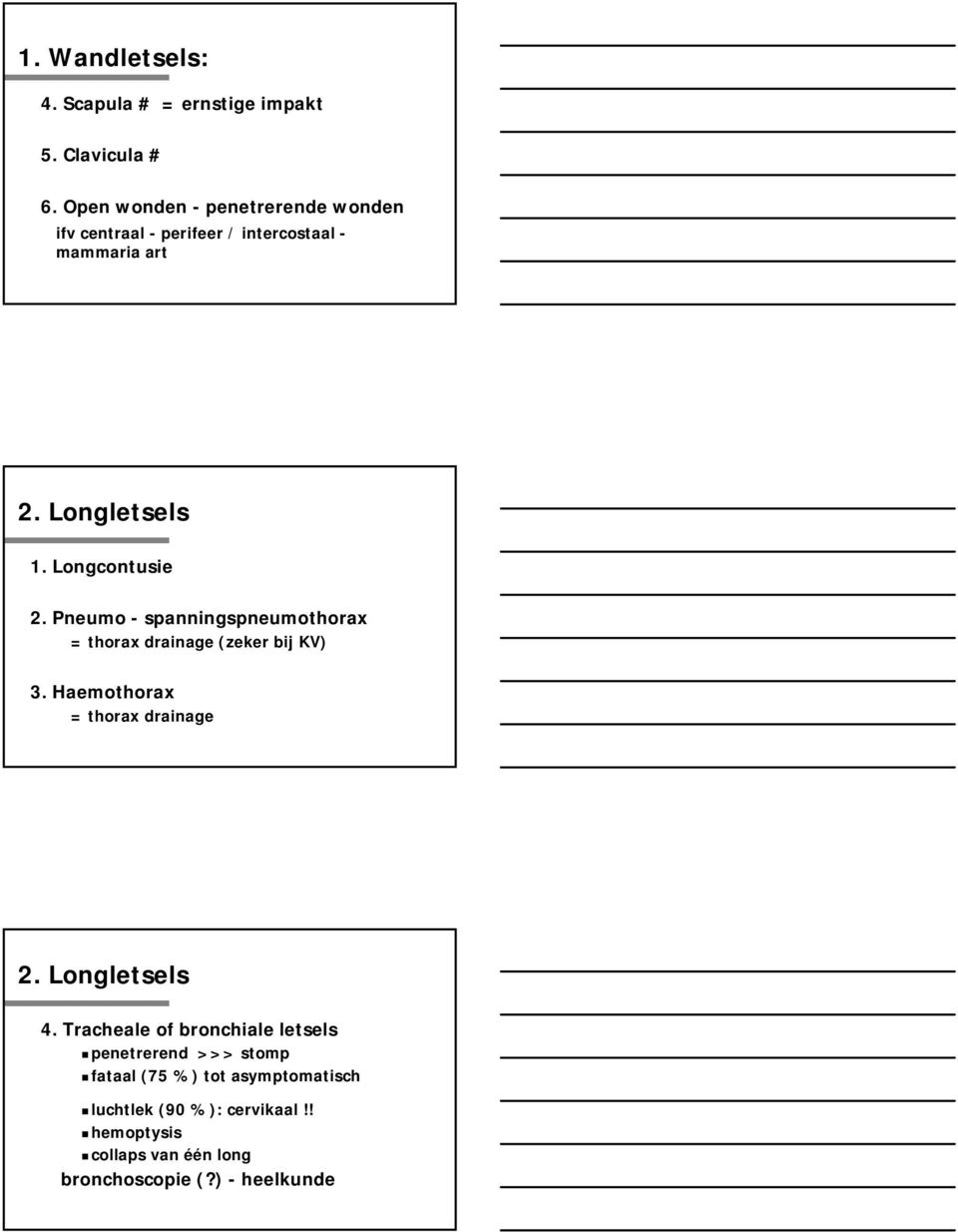 Longcontusie 2. Pneumo - spanningspneumothorax = thorax drainage (zeker bij KV) 3. Haemothorax = thorax drainage 2.