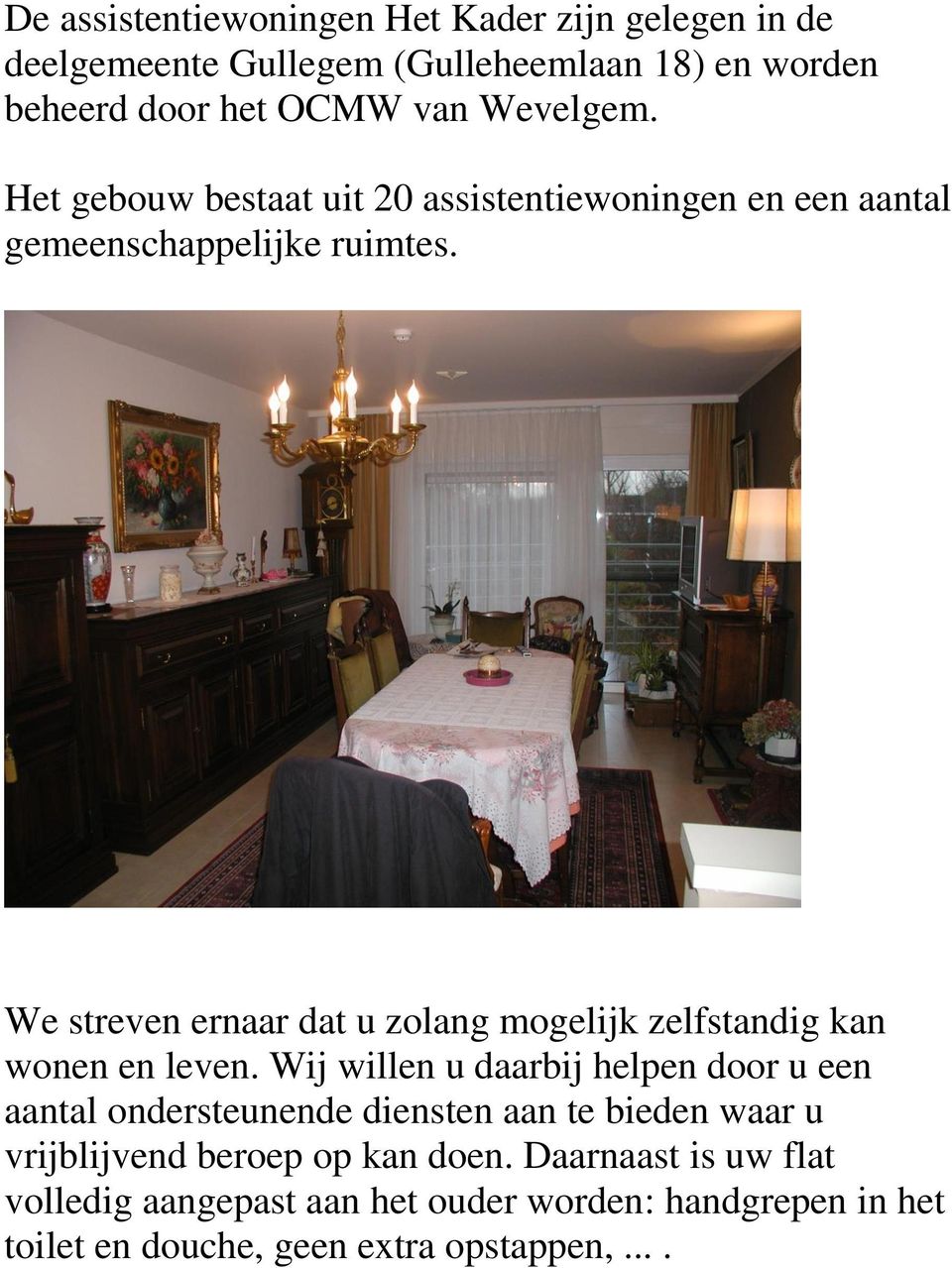 We streven ernaar dat u zolang mogelijk zelfstandig kan wonen en leven.