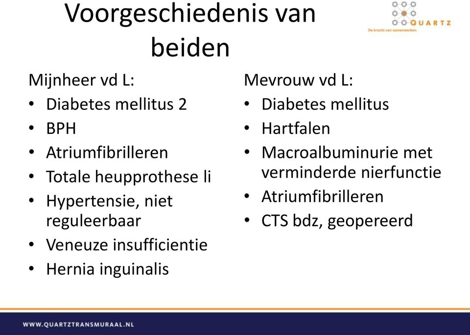 Veneuze insufficientie Hernia inguinalis Mevrouw vd L: Diabetes mellitus