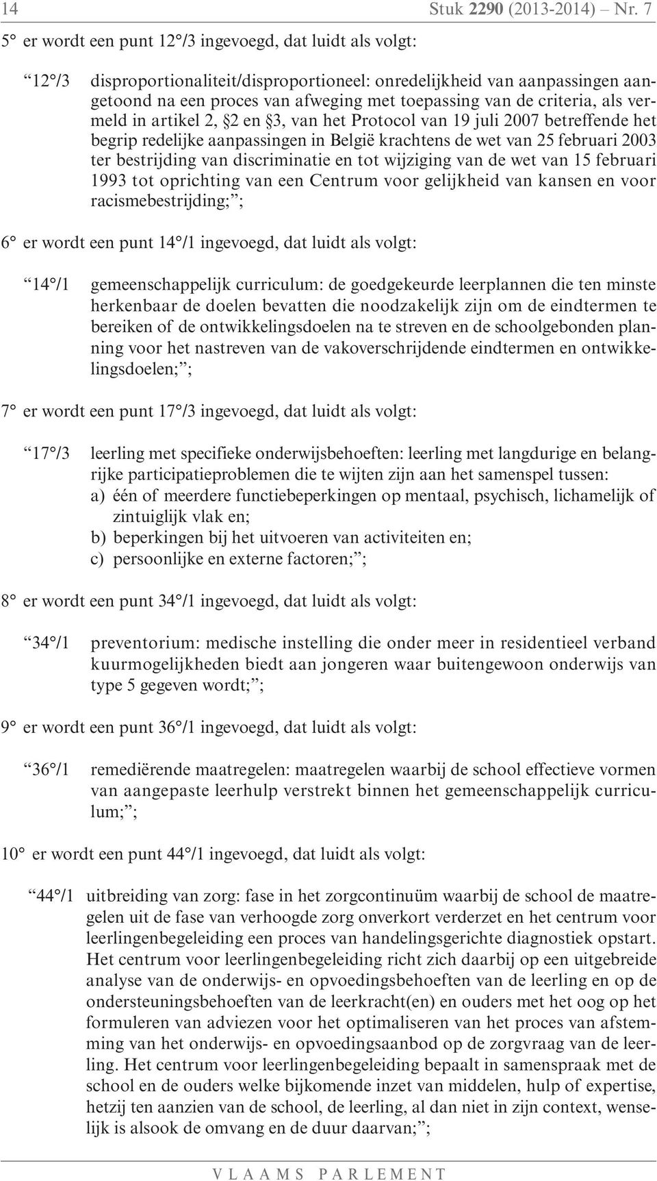 criteria, als vermeld in artikel 2, 2 en 3, van het Protocol van 19 juli 2007 betreffende het begrip redelijke aanpassingen in België krachtens de wet van 25 februari 2003 ter bestrijding van