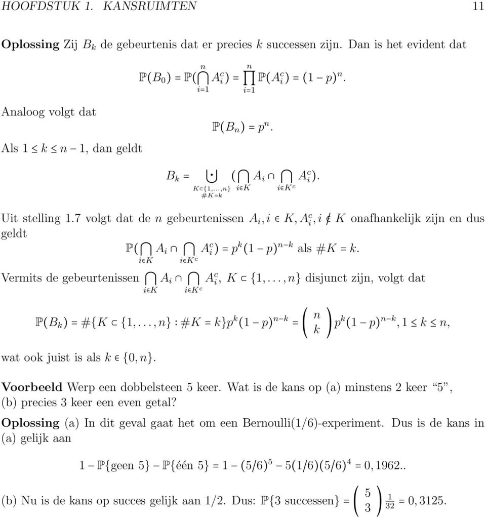 i K i K c Vermits de gebeurteisse A i A c i, K {1,..., } disjuct zij, volgt dat i K i K c P(B k ) = #{K {1,..., } #K = k}p k (1 p) k = ( k ) pk (1 p) k, 1 k, wat ook juist is als k {0, }.