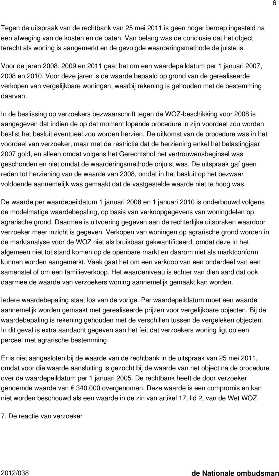 Voor de jaren 2008, 2009 en 2011 gaat het om een waardepeildatum per 1 januari 2007, 2008 en 2010.