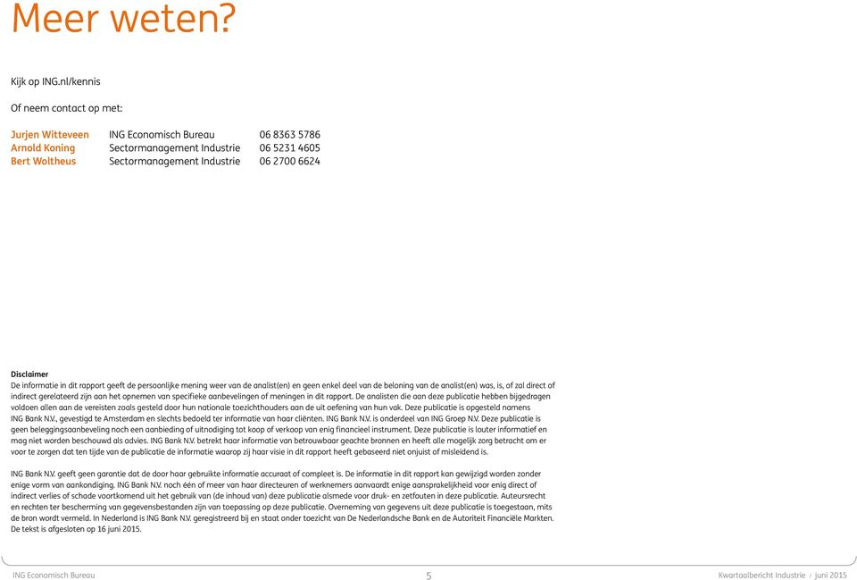 Disclaimer De informatie in dit rapport geeft de persoonlijke mening weer van de analist(en) en geen enkel deel van de beloning van de analist(en) was, is, of zal direct of indirect gerelateerd zijn