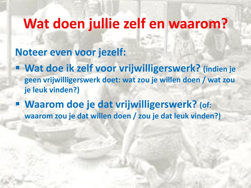 (indien je geen vrijwilligerswerk doet: wat zou je willen doen / wat