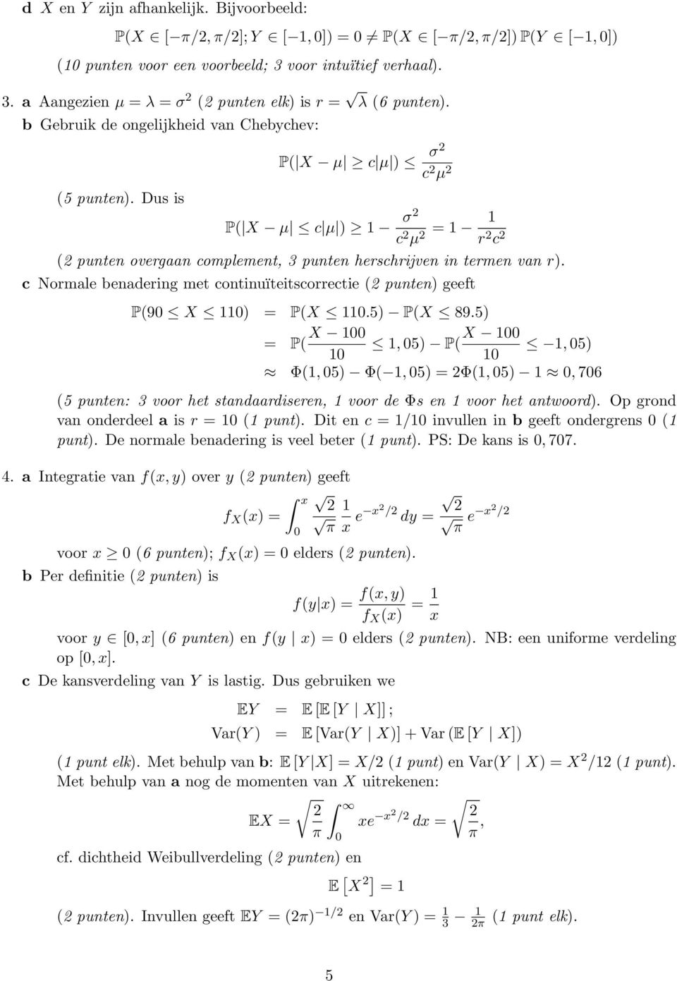 c Normale benadering met continuïteitscorrectie ( punten) geeft P(9 X ) = P(X.5) P(X 89.
