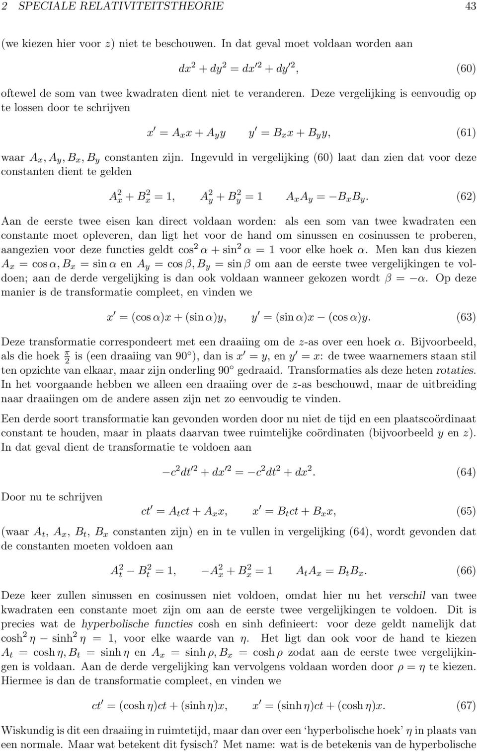 Deze vergelijking is eenvoudig op te lossen door te shrijven x = A x x + A y y y = B x x + B y y, (61) waar A x, A y, B x, B y onstanten zijn.