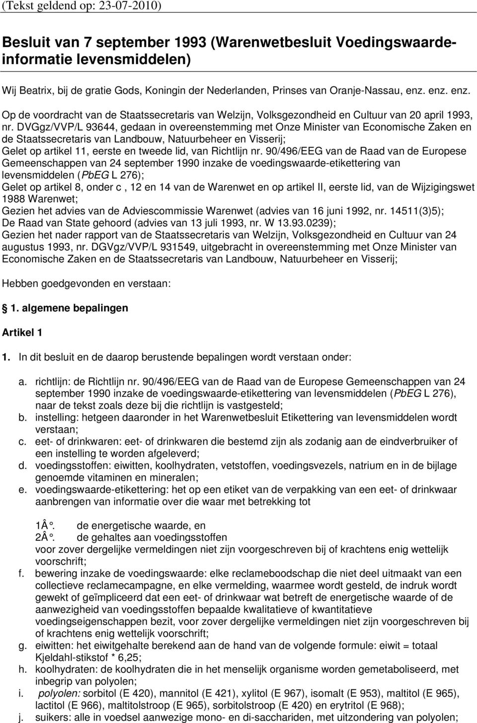 DVGgz/VVP/L 93644, gedaan in overeenstemming met Onze Minister van Economische Zaken en de Staatssecretaris van Landbouw, Natuurbeheer en Visserij; Gelet op artikel 11, eerste en tweede lid, van