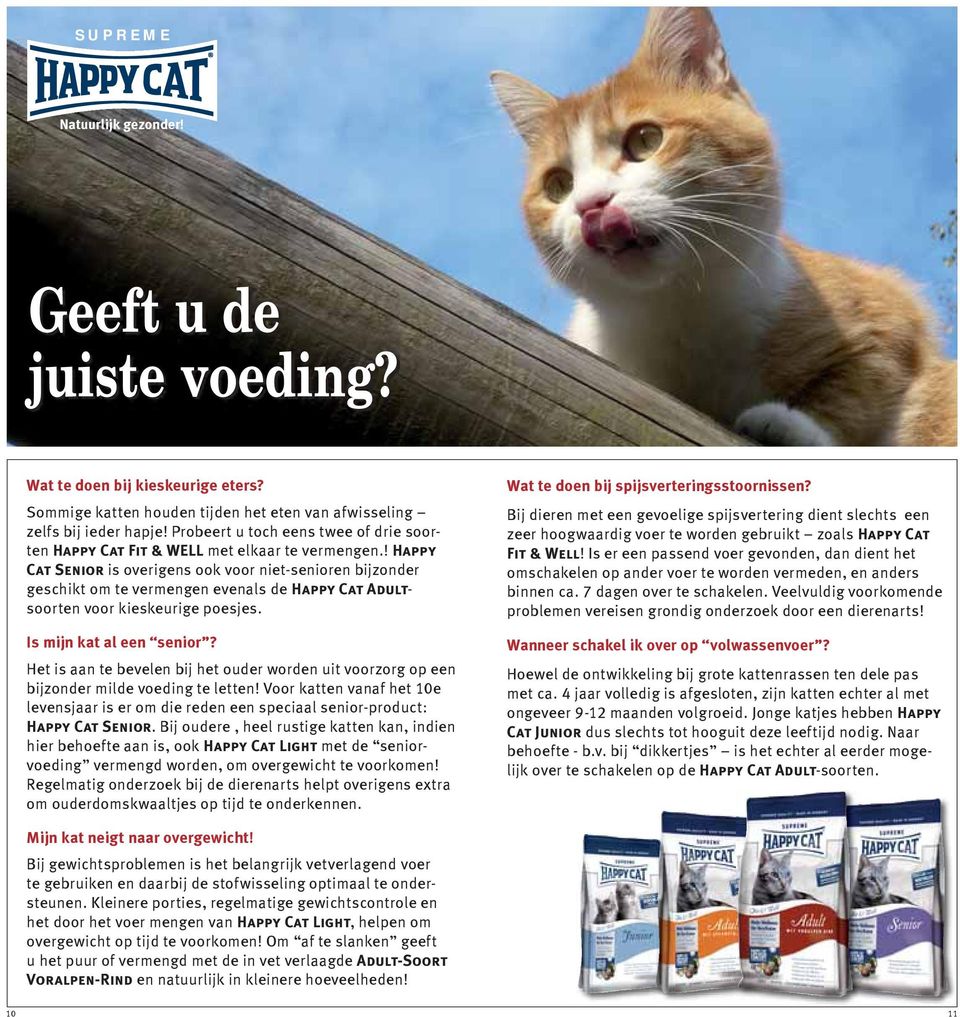 ! Happy Cat Senior is overigens ook voor niet-senioren bijzonder geschikt om te vermengen evenals de Happy Cat Adultsoorten voor kieskeurige poesjes. Is mijn kat al een senior?