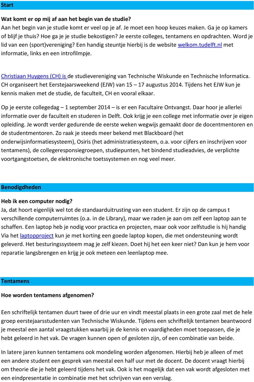 nl met informatie, links en een introfilmpje. Christiaan Huygens (CH) is de studievereniging van Technische Wiskunde en Technische Informatica.
