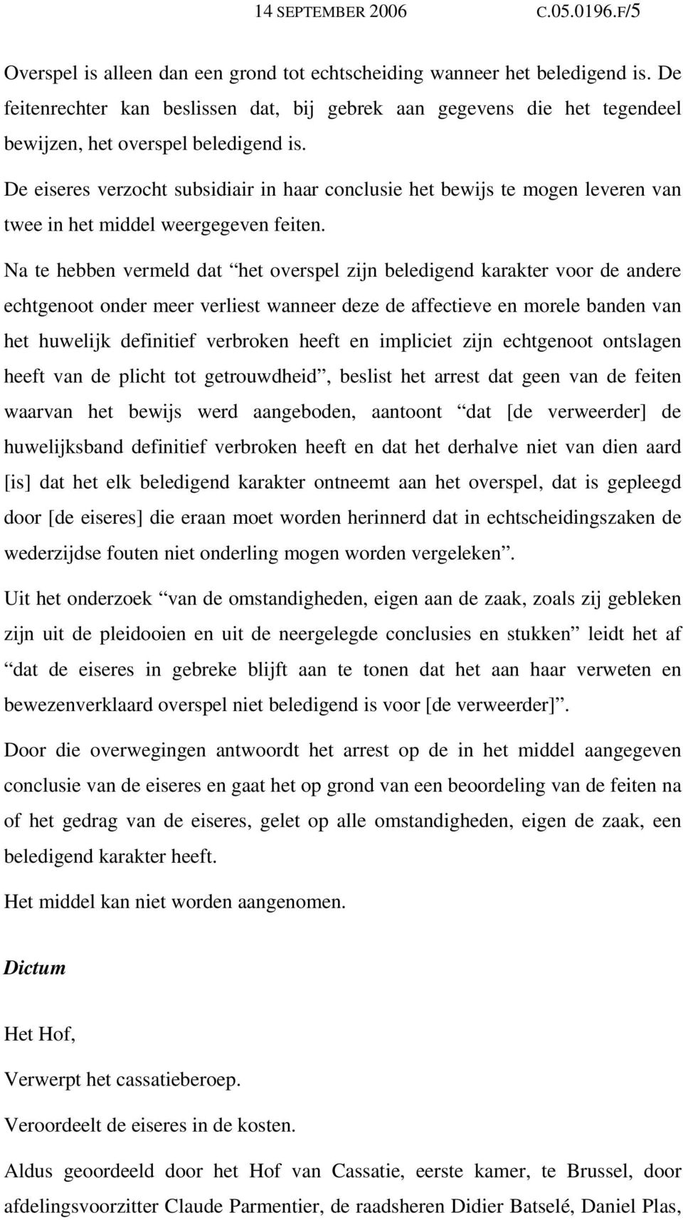 De eiseres verzocht subsidiair in haar conclusie het bewijs te mogen leveren van twee in het middel weergegeven feiten.