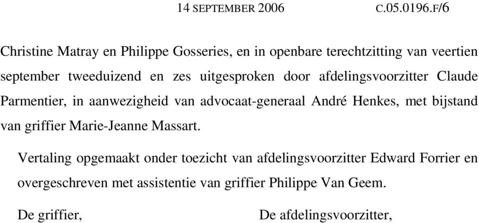 uitgesproken door afdelingsvoorzitter Claude Parmentier, in aanwezigheid van advocaat-generaal André Henkes, met