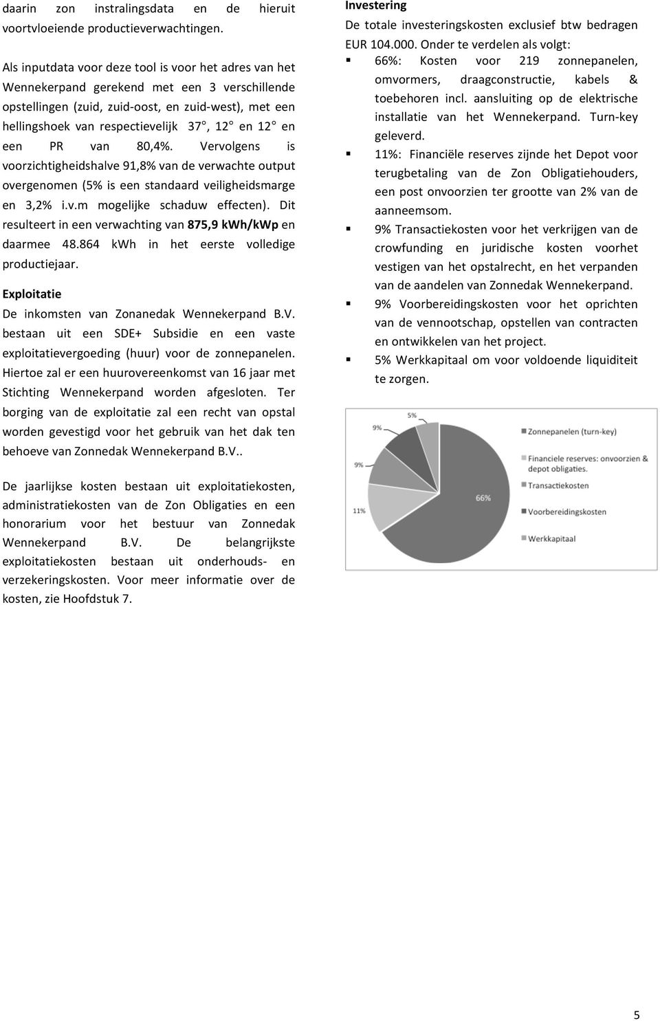 12 en een PR van 80,4%. Vervolgens is voorzichtigheidshalve 91,8% van de verwachte output overgenomen (5% is een standaard veiligheidsmarge en 3,2% i.v.m mogelijke schaduw effecten).