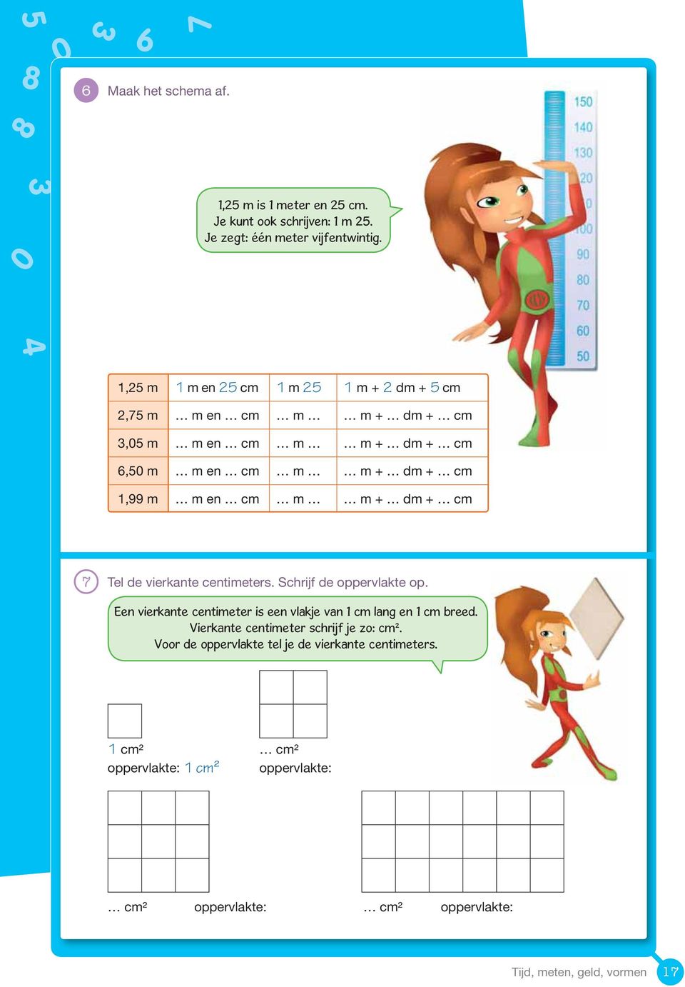 cm,99 m m en cm m m dm cm Tel de vierkante centimeters. Schrijf de oppervlakte op.