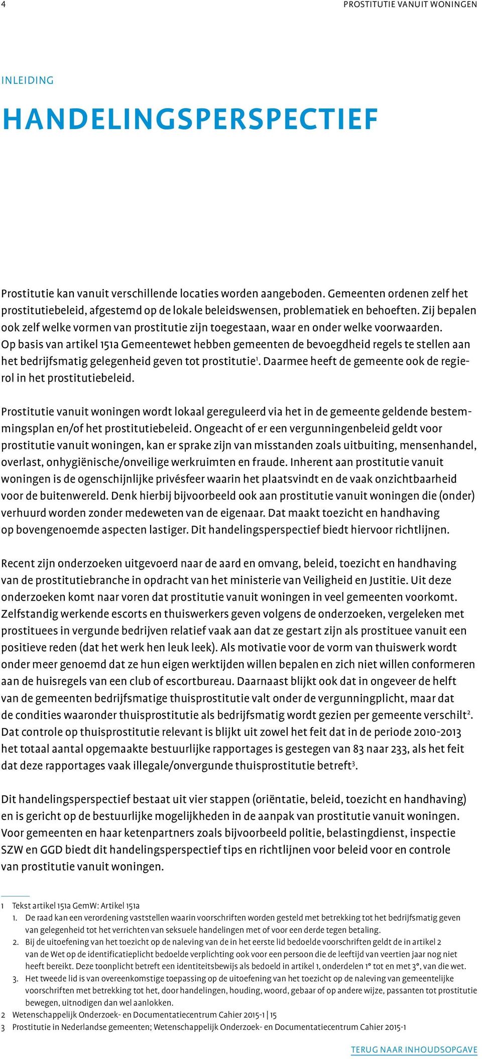 Zij bepalen ook zelf welke vormen van prostitutie zijn toegestaan, waar en onder welke voorwaarden.